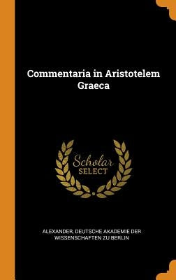 Commentaria in Aristotelem Graeca by Alexander