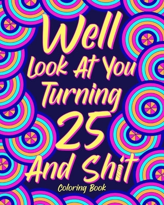 Well Look at You Turning 25 and Shit by Paperland