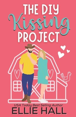 The DIY Kissing Project: Feel good friendships, heartwarming, southern, small town romantic comedy by Hall, Ellie