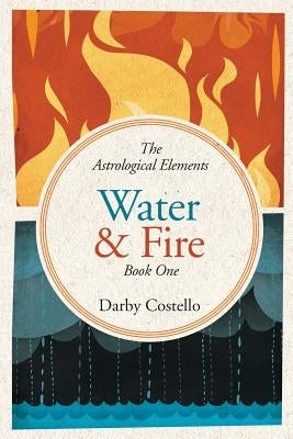 Water and Fire: The Astrological Elements Book 1 by Costello, Darby