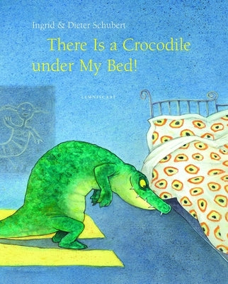 There Is a Crocodile Under My Bed by Schubert, Ingrid