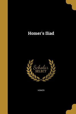 Homer's Iliad by Homer