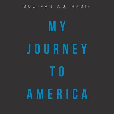 My Journey to America by Rasih, Buu-Van a. J.