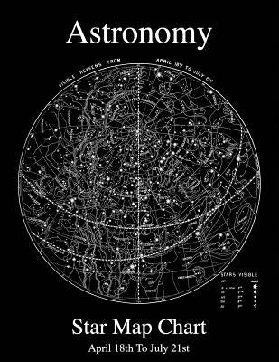 Astronomy Star Map Chart April 18th To July 21st by Seferi, Steven J.