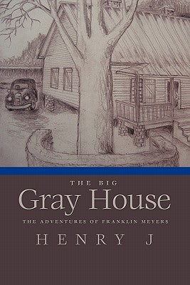 The Big Gray House: The Adventures of Franklin Meyers by Henry, J.