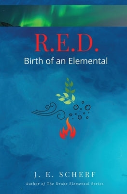 R. E. D. Birth of an Elemental by Scherf, Jessica E.