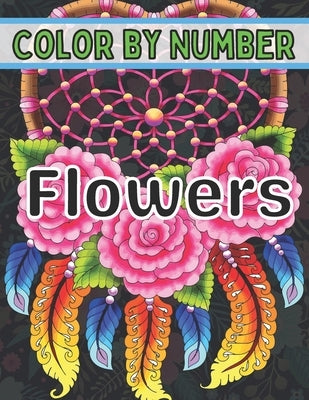 Color By Number Flowers: An Adult Coloring Book with Fun, Easy, and Relaxing Coloring Pages (Color by Number Flowers Coloring Books for Adults) by Activity, Designs