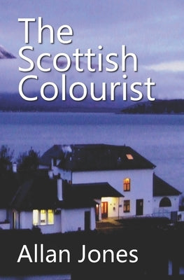 The Scottish Colourist: By the author of THE CHINESE SAILOR by Jones, Allan