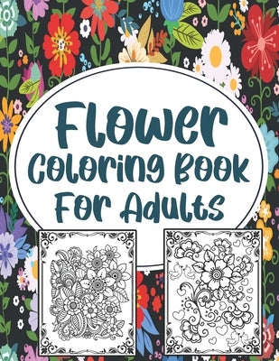 Flower Coloring Book For Adults: Stress Relieve. by Press, Sh