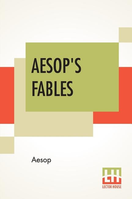 Aesop's Fables: A New Revised Version From Original Sources With Upwards Of 200 Illustrations By Harrison Weir, John Tenniel, Ernest G by Aesop