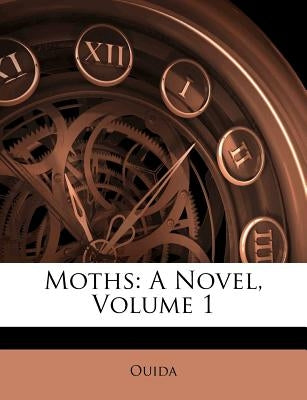 Moths: A Novel, Volume 1 by Ouida