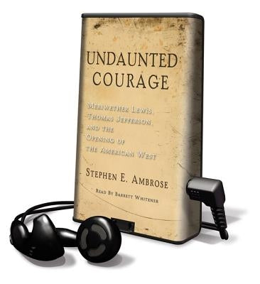 Undaunted Courage: Meriwether Lewis, Thomas Jefferson and the Opening of the American West by Ambrose, Stephen E.