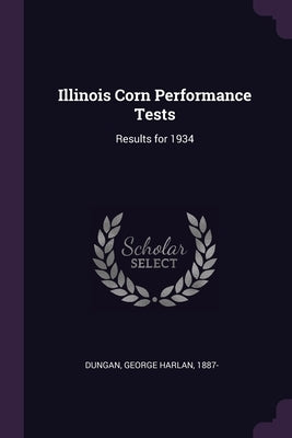 Illinois Corn Performance Tests: Results for 1934 by Dungan, George Harlan