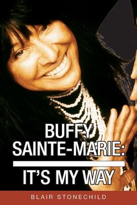 Buffy Sainte-Marie: It's My Way by Stonechild, Blair