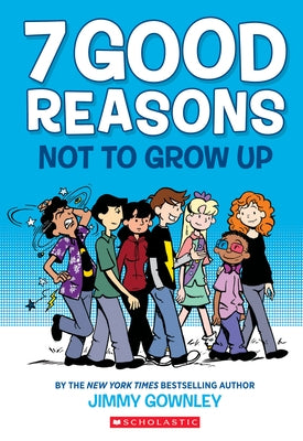 7 Good Reasons Not to Grow Up: A Graphic Novel by Gownley, Jimmy