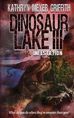 Dinosaur Lake III: Infestation by Griffith, Kathryn Meyer