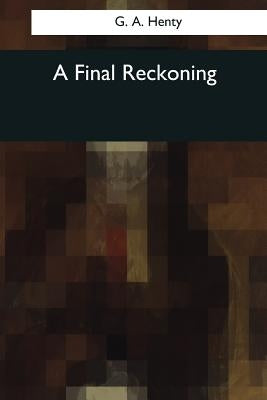 A Final Reckoning by Henty, G. a.