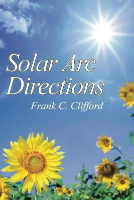 Solar Arc Directions by Clifford, Frank C.