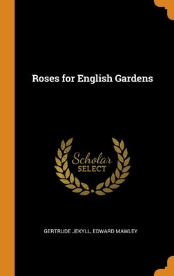 Roses for English Gardens by Jekyll, Gertrude