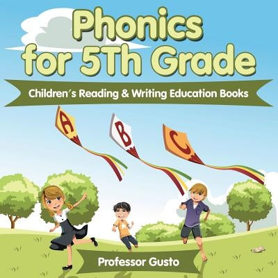 Phonics for 5Th Grade: Children's Reading & Writing Education Books by Gusto