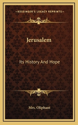 Jerusalem: Its History And Hope by Oliphant