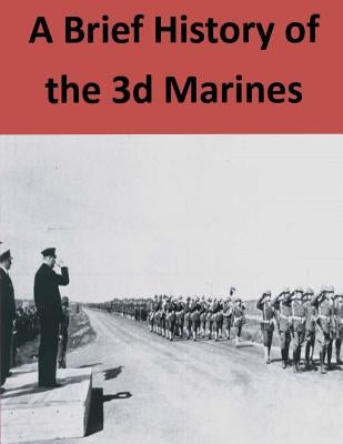 A Brief History Of The 3d Marines by Penny Hill Press
