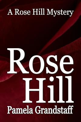 Rose Hill: Rose Hill Mystery Series by Grandstaff, Pamela