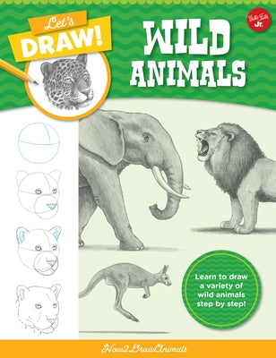 Let's Draw Wild Animals: Learn to Draw a Variety of Wild Animals Step by Step! by How2drawanimals