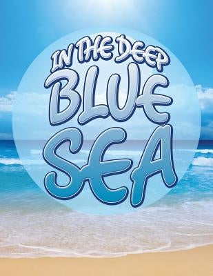 In the Deep Blue Sea by Speedy Publishing LLC