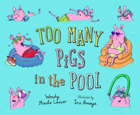 Too Many Pigs in the Pool by Lanier, Wendy Hinote