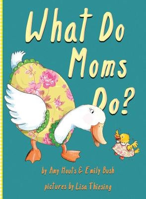 What Do Moms Do? by Houts, Amy