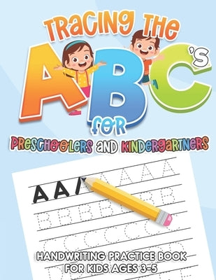 Tracing the ABC's for Preschoolers and Kindergartners: Handwriting Practice Book for Kids ages 3-5 by Merced, Tanya