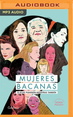 Mujeres Bacanas: Si Ellas Pudieron, Nosotras También by Plant, Isabel