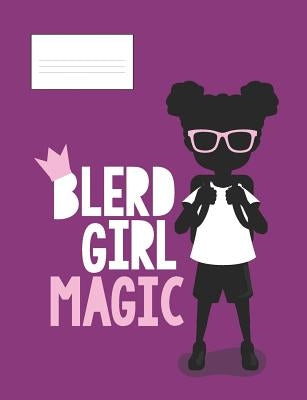 Blerd Girl Magic: Composition Book Blerd Gurls African American Nerd Notebook 1 Blerd Universe Black Nerd Girl Notebooks by Notebooks, Blerd Universe