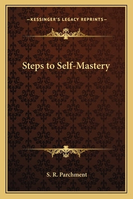 Steps to Self-Mastery by Parchment, S. R.