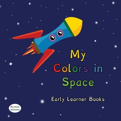 My Colors in Space Dyslexic & Early Learner Edition: Dyslexic Font by Derby, Tannya