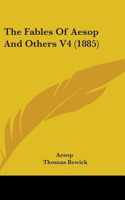 The Fables Of Aesop And Others V4 (1885) by Aesop