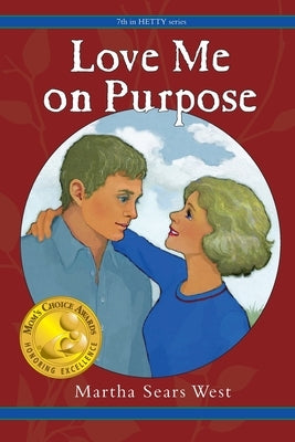 Love Me on Purpose: 7th in Hetty Series by West, Martha Sears