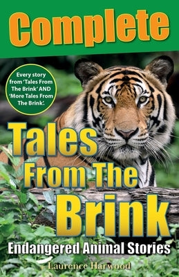 Tales From The Brink: Complete: Endangered Animal Stories by Harwood, Laurence