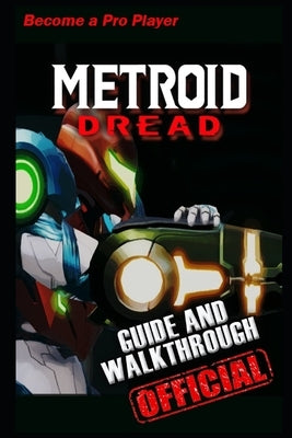 Metroid Dread Guide & Walkthrough: Tips - Tricks - And Become a Pro Player! by Hu, Stig