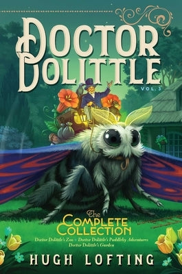 Doctor Dolittle the Complete Collection, Vol. 3, 3: Doctor Dolittle's Zoo; Doctor Dolittle's Puddleby Adventures; Doctor Dolittle's Garden by Lofting, Hugh