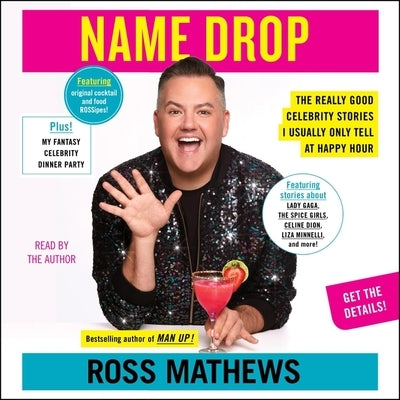 Name Drop: The Really Good Celebrity Stories I Usually Only Tell at Happy Hour by Mathews, Ross