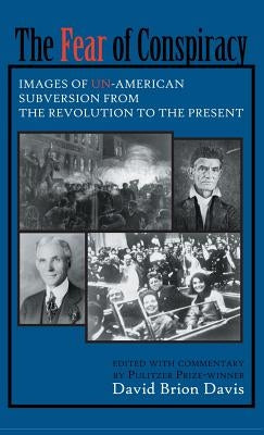 The Fear of Conspiracy: Images of Un-American Subversion from the Revolution to the Present by Davis, David Brion