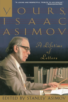 Yours, Isaac Asimov: A Lifetime of Letters by Asimov, Stanley