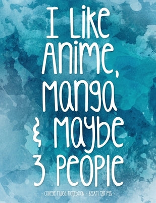 I Like Anime Manga & Maybe 3 People: School Notebook Funny Sarcasm Girl Gift 8.5x11 College Ruled by Fairy Hero Press