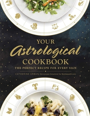 Your Astrological Cookbook: The Perfect Recipe for Every Sign by Urban, Catherine