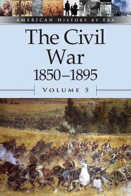 The Civil War, 1850-1895, Volume 5 by Ojeda, Auriana