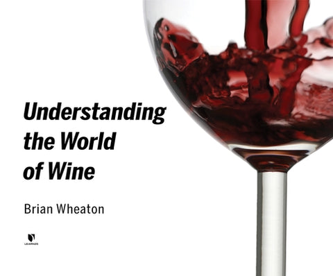 Understanding the World of Wine by Wheaton, Brian