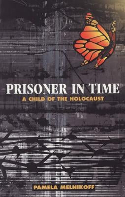 Prisoner in Time: A Child of the Holocaust by Melnikoff, Pamela