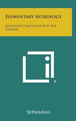 Elementary Astrology: Astrology Simplified for the Layman by Sepharial